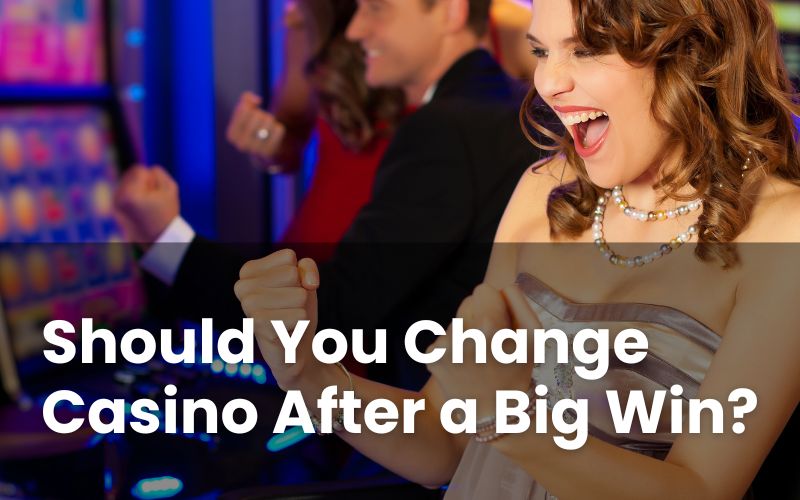 Should You Change Casino After a Big Win?