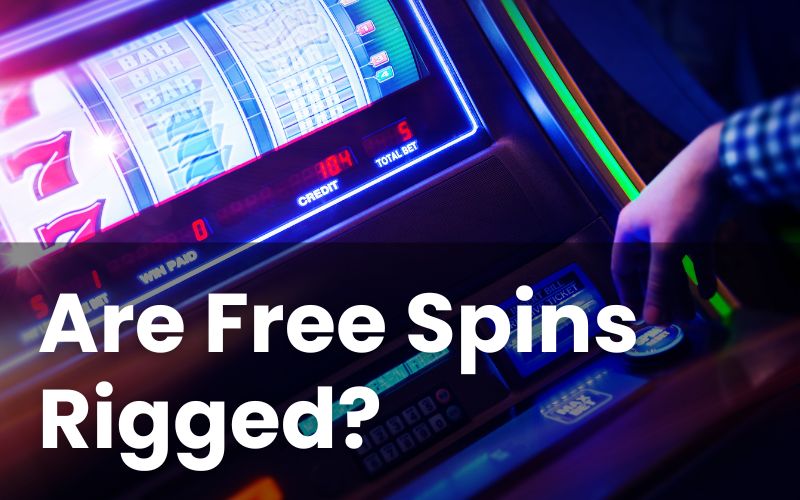 Are Free Spins Rigged?