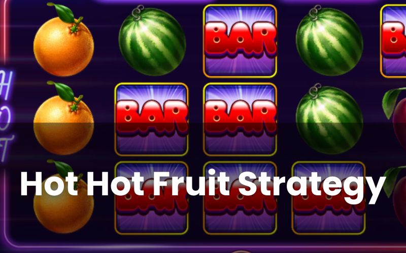 Hot Hot Fruit Strategy