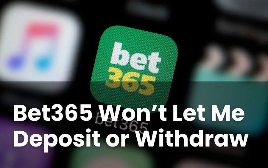 Bet365 Won't Let Me Withdraw