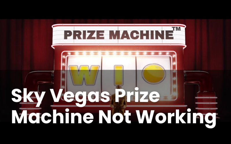 Sky Vegas Prize Machine Not Working