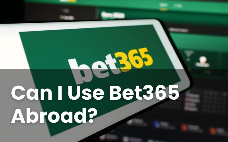 Use Bet365 Abroad