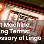 Slot Machine Slang Terms: Glossary of Lingo