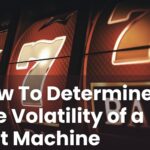 How To Determine The Volatility of a Slot Machine