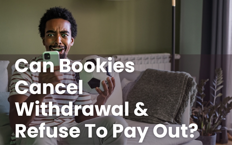 Can Bookies Cancel Withdrawal & Refuse To Pay Out?