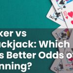 Poker vs Blackjack: Which Has Better Odds of Winning?