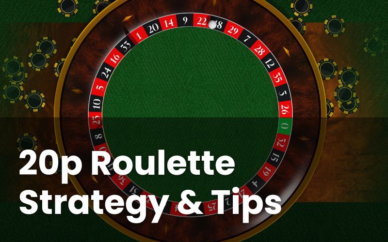 20p Roulette Strategy & Tips