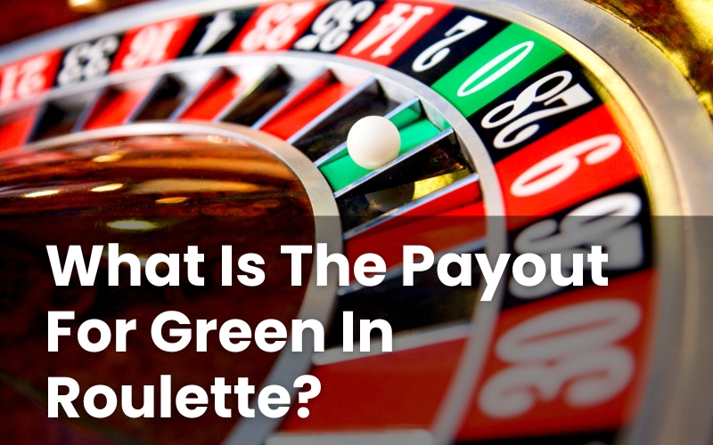 What Is The Payout For Green In Roulette