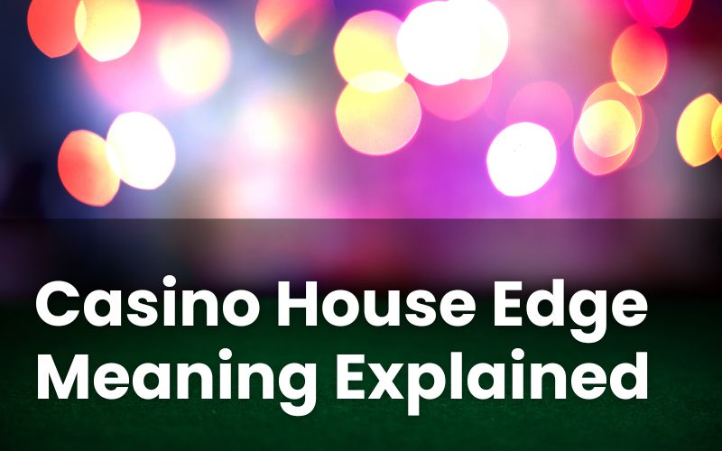 Casino House Edge Explained