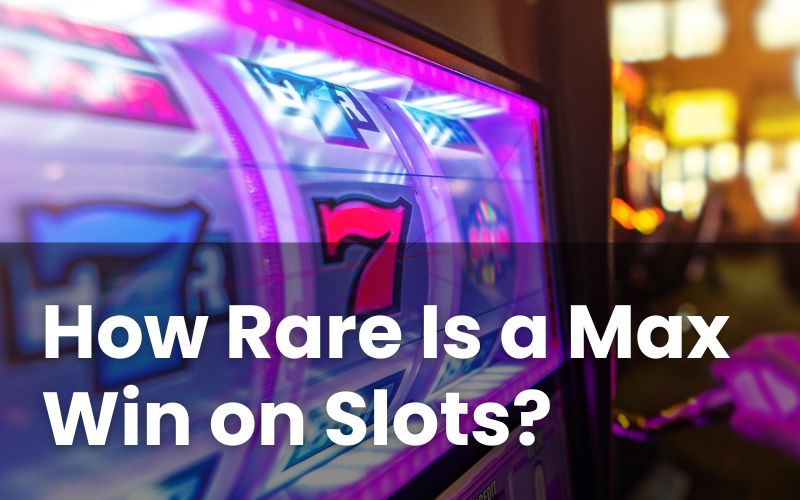 How Rare Is a Max Win on Slots? Odds of a Big Win