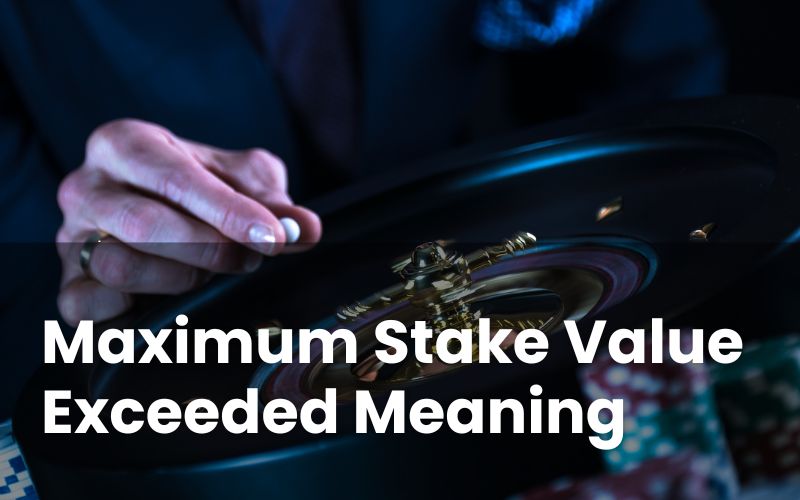 Maximum Stake Value Exceeded