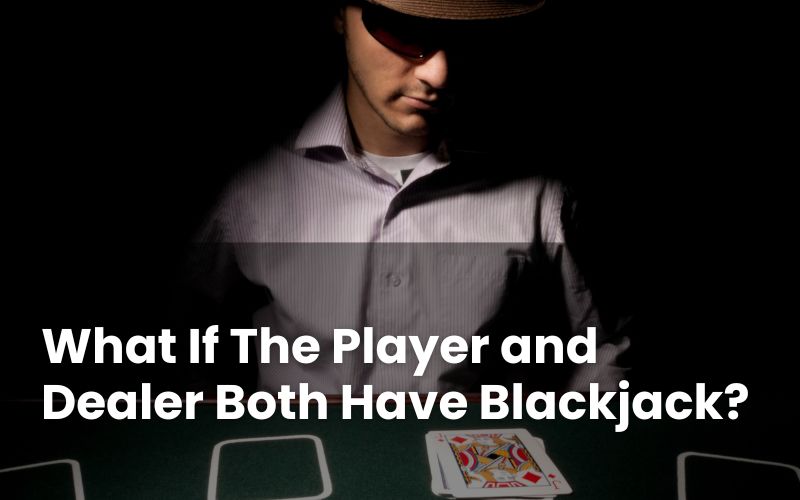 Player and Dealer Both Have Blackjack