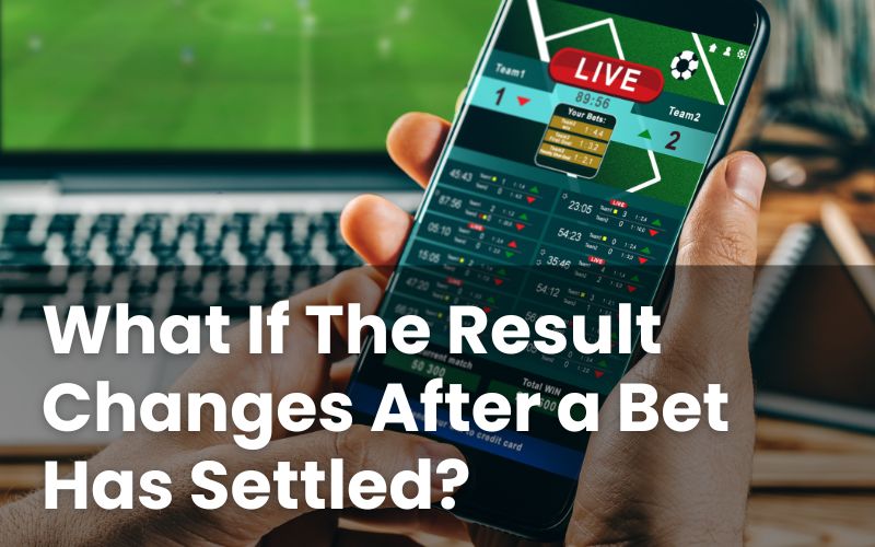 Result Changes Settled Bet