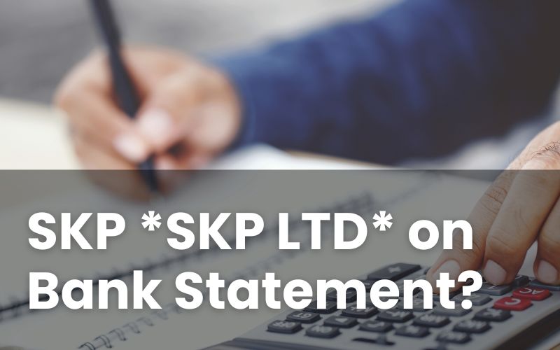 SKP *SKP LTD* Unknown Transaction on Bank Statement?