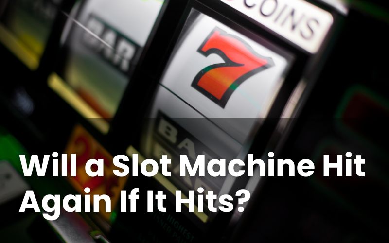 Will a Slot Machine Hit Again If It Hits?