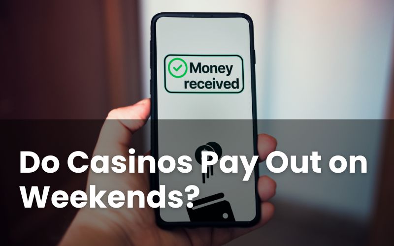 Do Casinos Pay Out on Weekends? Weekend Withdrawals