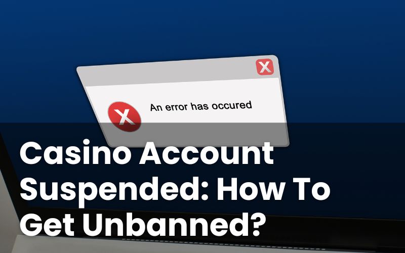 Casino Account Suspended: How To Get Unbanned?