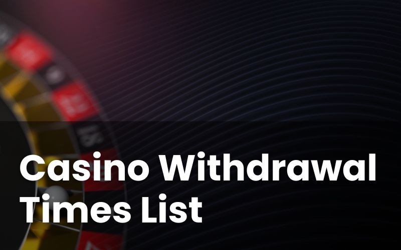 Casino Withdrawal Times: List of The Fastest Payout Sites