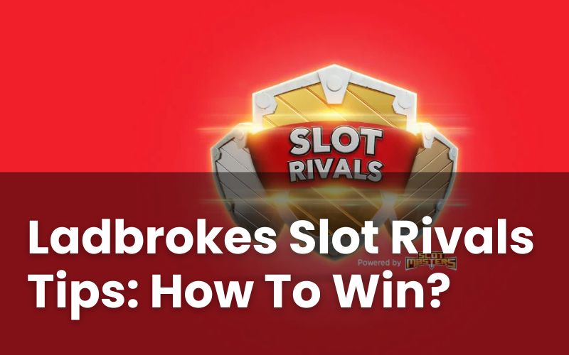 Ladbrokes Slot Rivals Tips: How To Win?