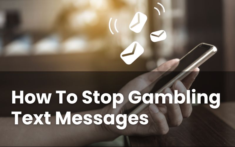 How To Stop Gambling Text Messages: Spam Casino Texts