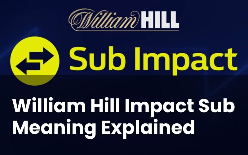 What Does Impact Sub Mean on William Hill?