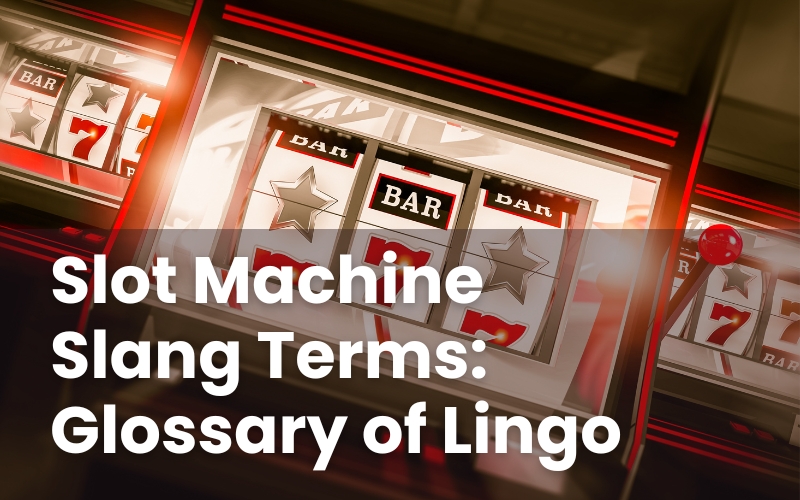 Slot Machine Slang Terms: Glossary of Lingo