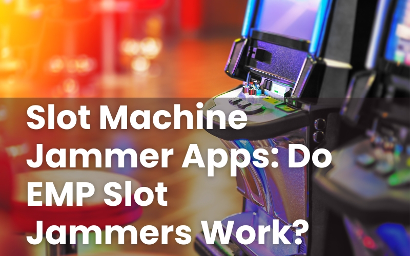 Slot Machine Jammer Apps: Do EMP Slot Jammers Work?