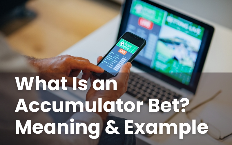 What Is an Accumulator Bet? Meaning & Example