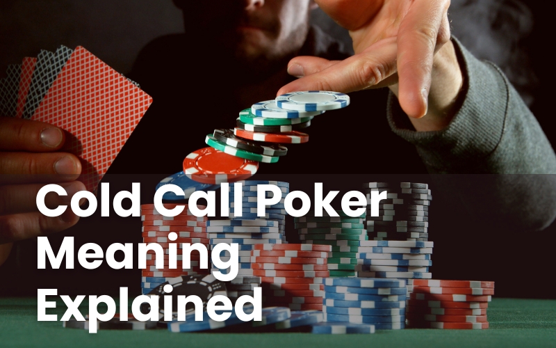 Cold Call Poker Meaning Explained