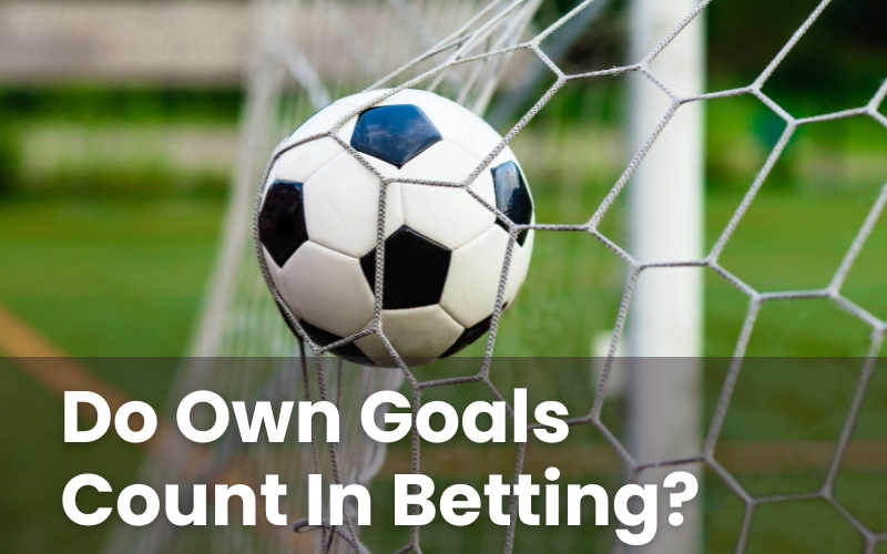 Do Own Goals Count In Betting?