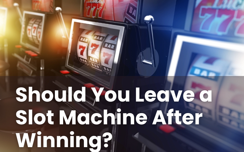 Should You Leave a Slot Machine After Winning?