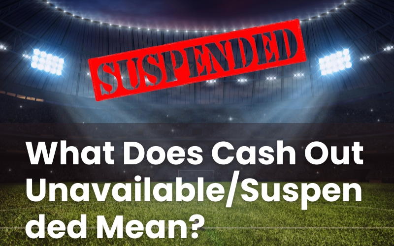 What Does Cash Out Unavailable/Suspended Mean?