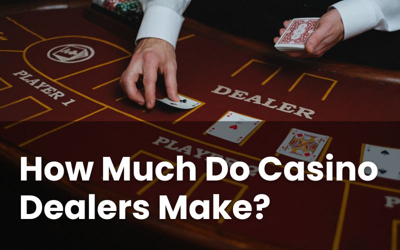 How Much Do Casino Dealers Make? Average Tips