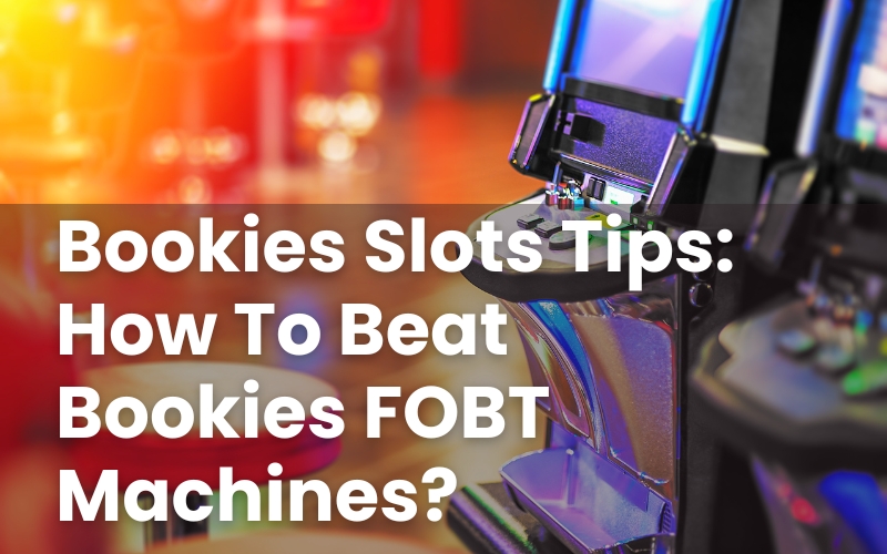 Bookies Slots Tips: How To Beat Bookies FOBT Machines?