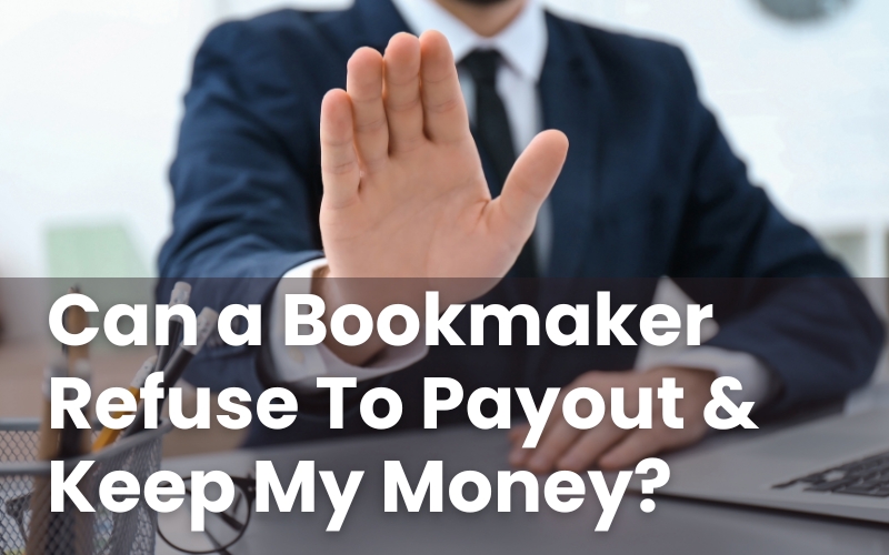 Can a Bookmaker Refuse To Payout & Keep My Money?