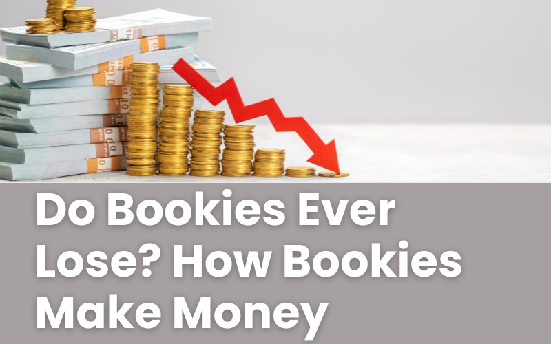 Do Bookies Ever Lose? How Bookies Make Money