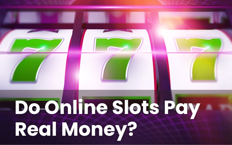 Do Online Slots Pay Real Money?