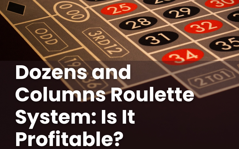 Dozens and Columns Roulette System: Is It Profitable?