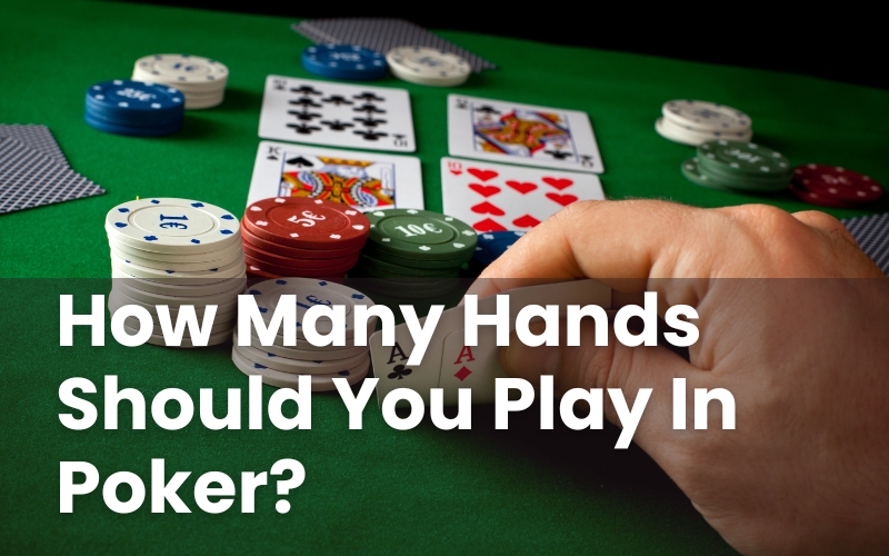 How Many Hands Should You Play In Poker?