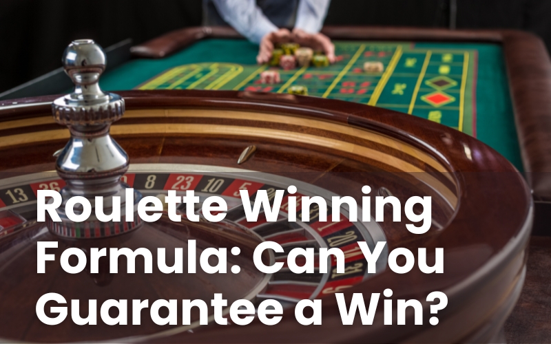 Roulette Winning Formula: Can You Guarantee a Win?