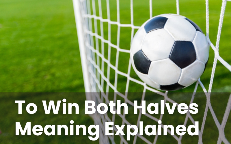 To Win Both Halves Meaning Explained