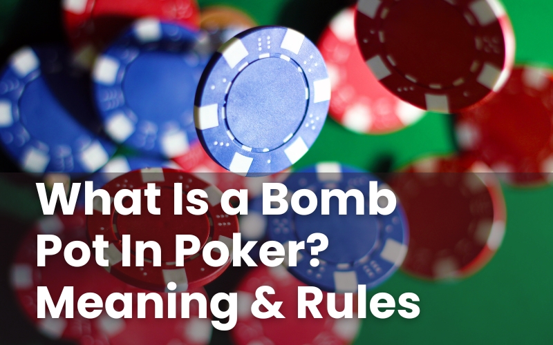 What Is a Bomb Pot In Poker? Meaning & Rules