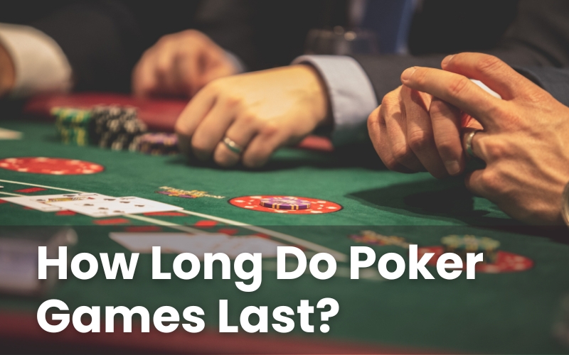 How Long Do Poker Games Last?