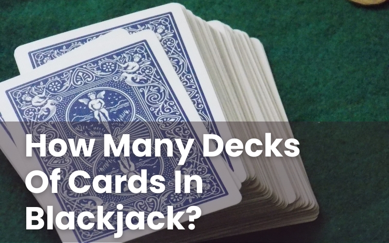 How Many Decks Of Cards In Blackjack?