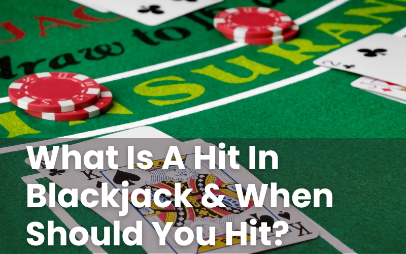 What Is A Hit In Blackjack & When Should You Hit?