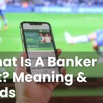 What Is A Banker Bet? Meaning & Odds